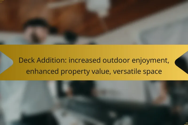 Deck Addition: increased outdoor enjoyment, enhanced property value, versatile space