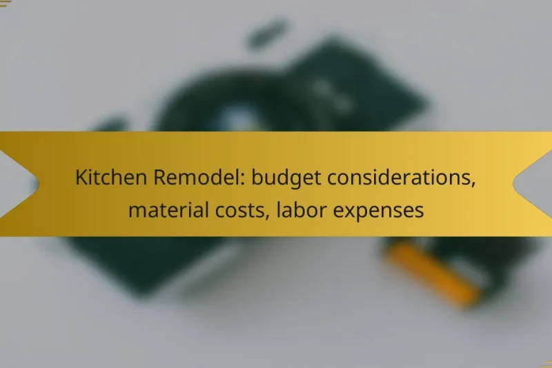 Kitchen Remodel: budget considerations, material costs, labor expenses