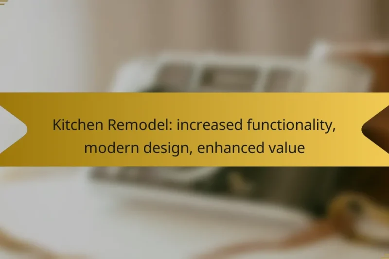 Kitchen Remodel: increased functionality, modern design, enhanced value