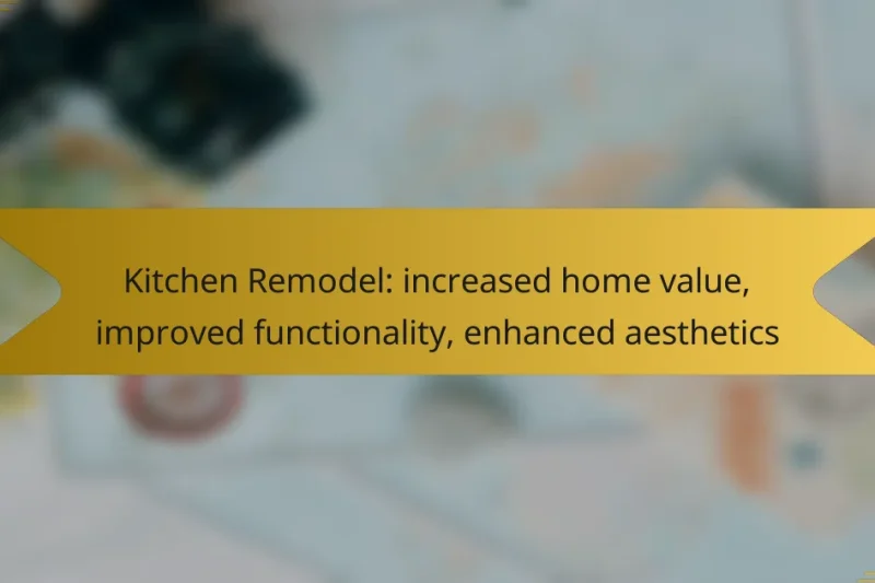 Kitchen Remodel: increased home value, improved functionality, enhanced aesthetics