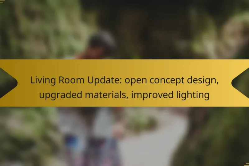 Living Room Update: open concept design, upgraded materials, improved lighting