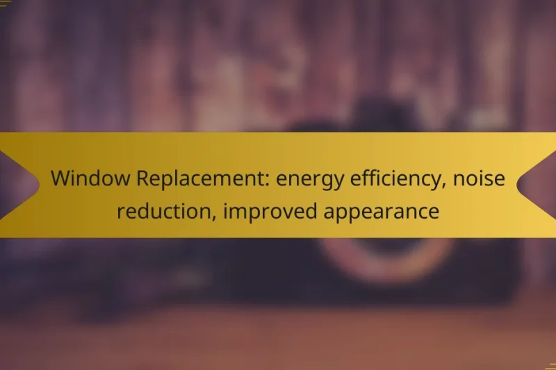 Window Replacement: energy efficiency, noise reduction, improved appearance
