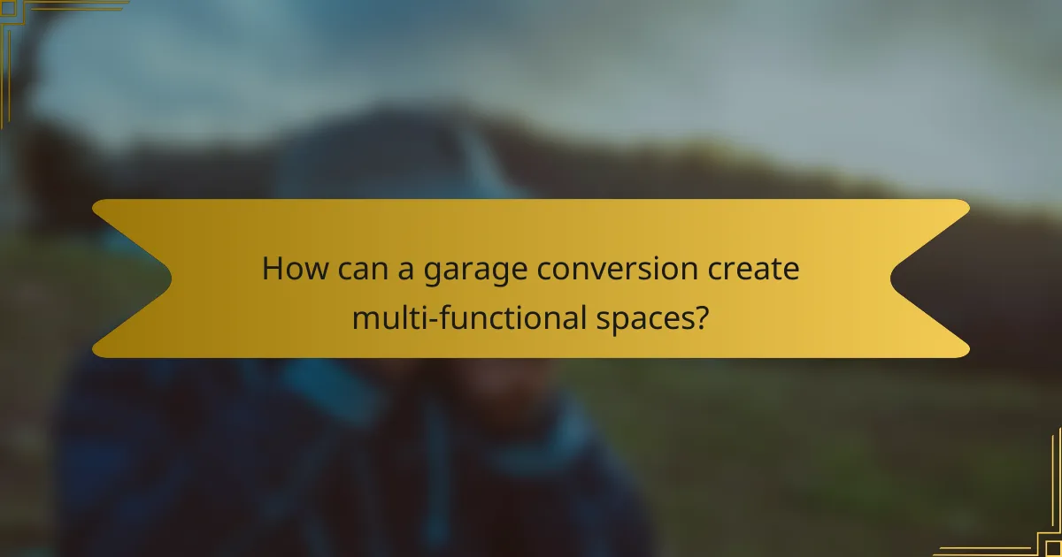 How can a garage conversion create multi-functional spaces?