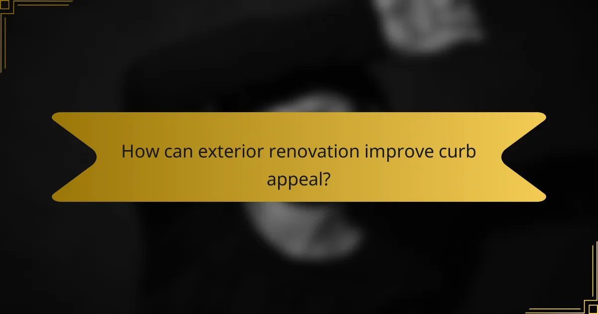 How can exterior renovation improve curb appeal?