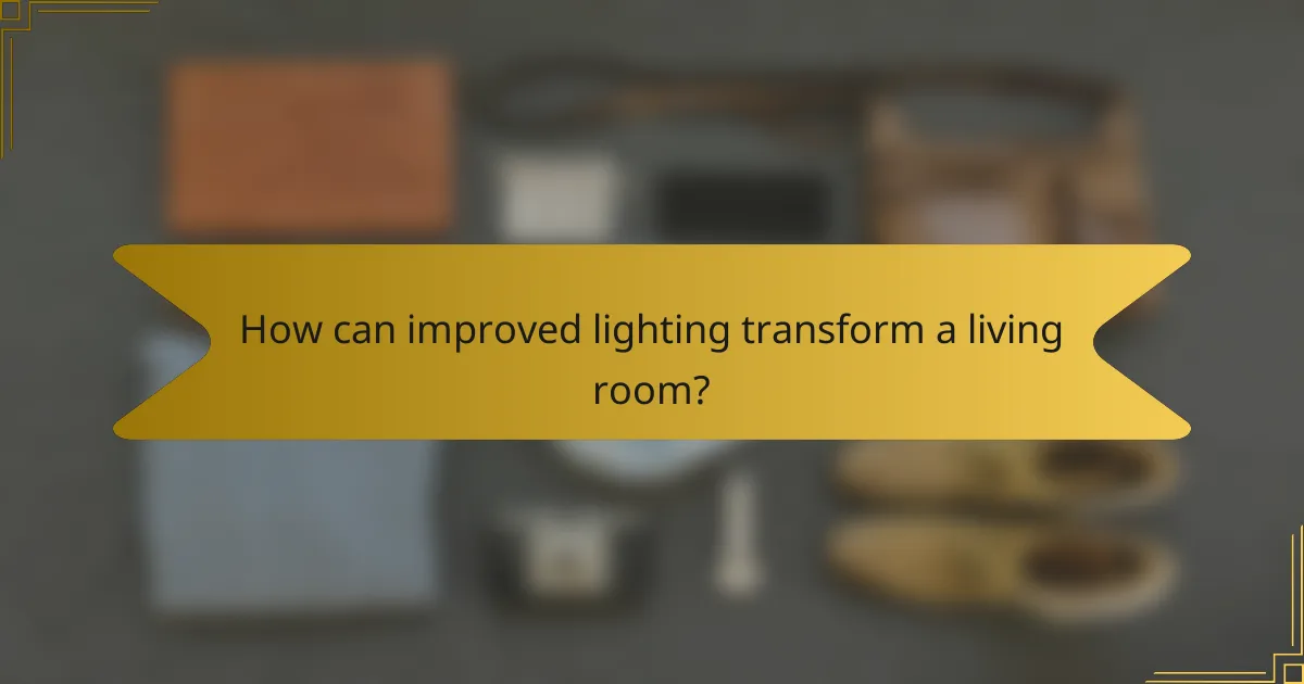 How can improved lighting transform a living room?