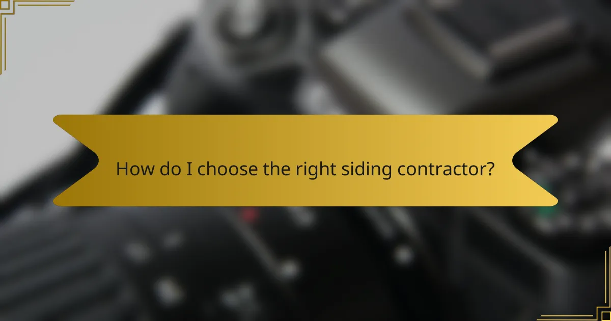 How do I choose the right siding contractor?