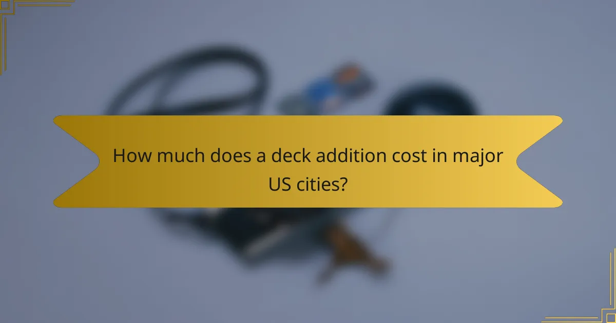 How much does a deck addition cost in major US cities?