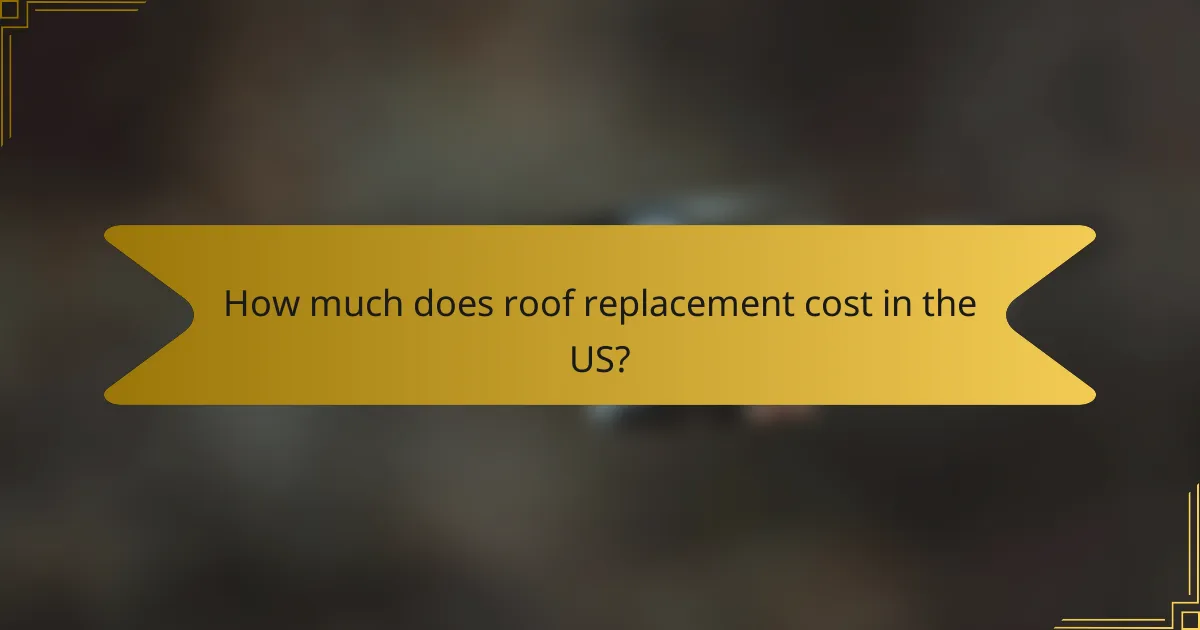 How much does roof replacement cost in the US?