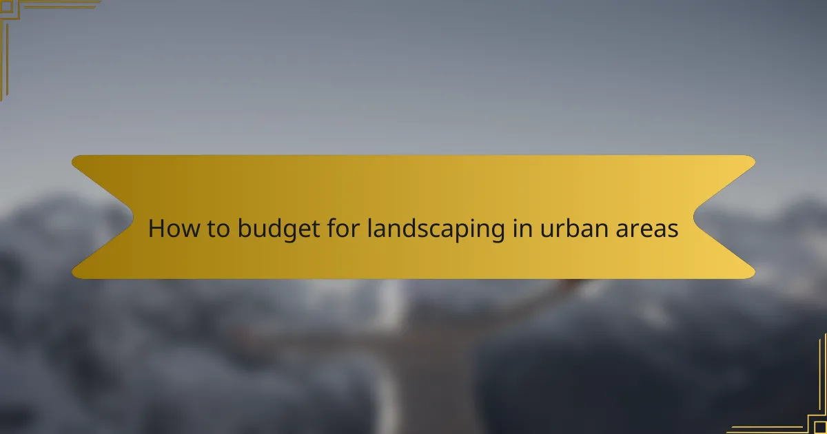 How to budget for landscaping in urban areas
