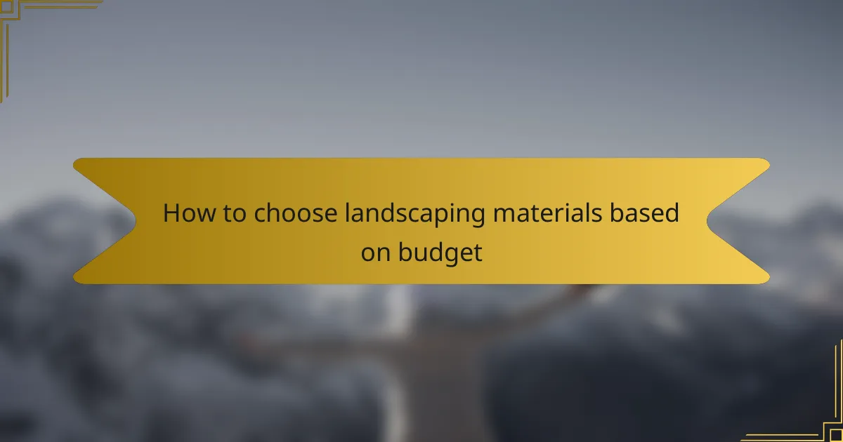 How to choose landscaping materials based on budget