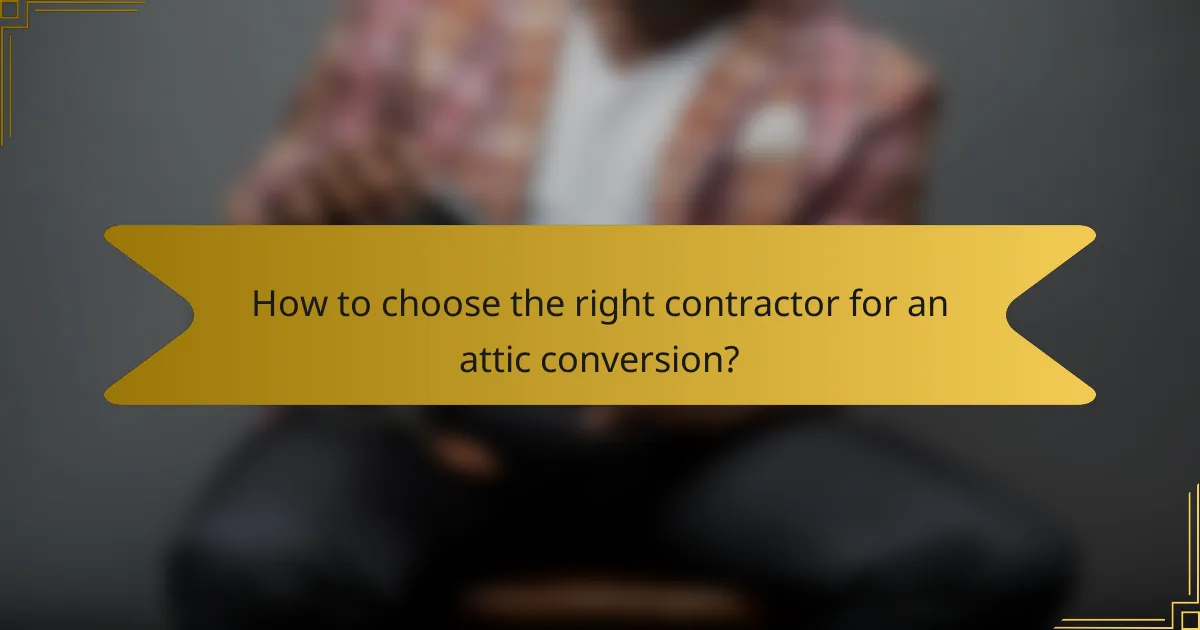 How to choose the right contractor for an attic conversion?