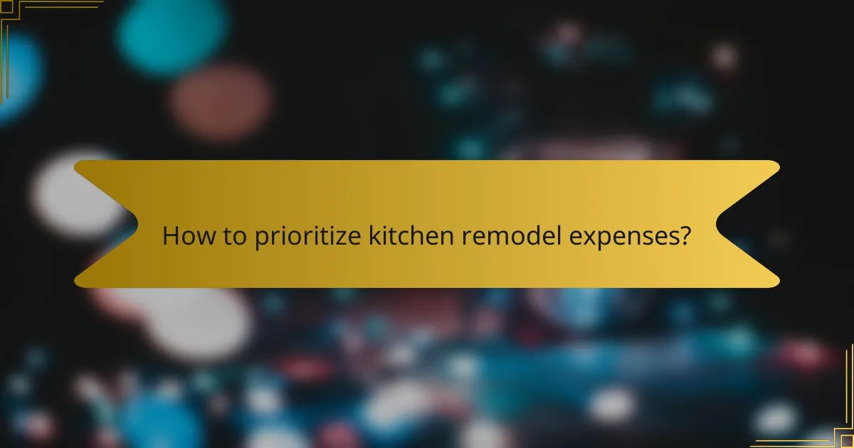 How to prioritize kitchen remodel expenses?