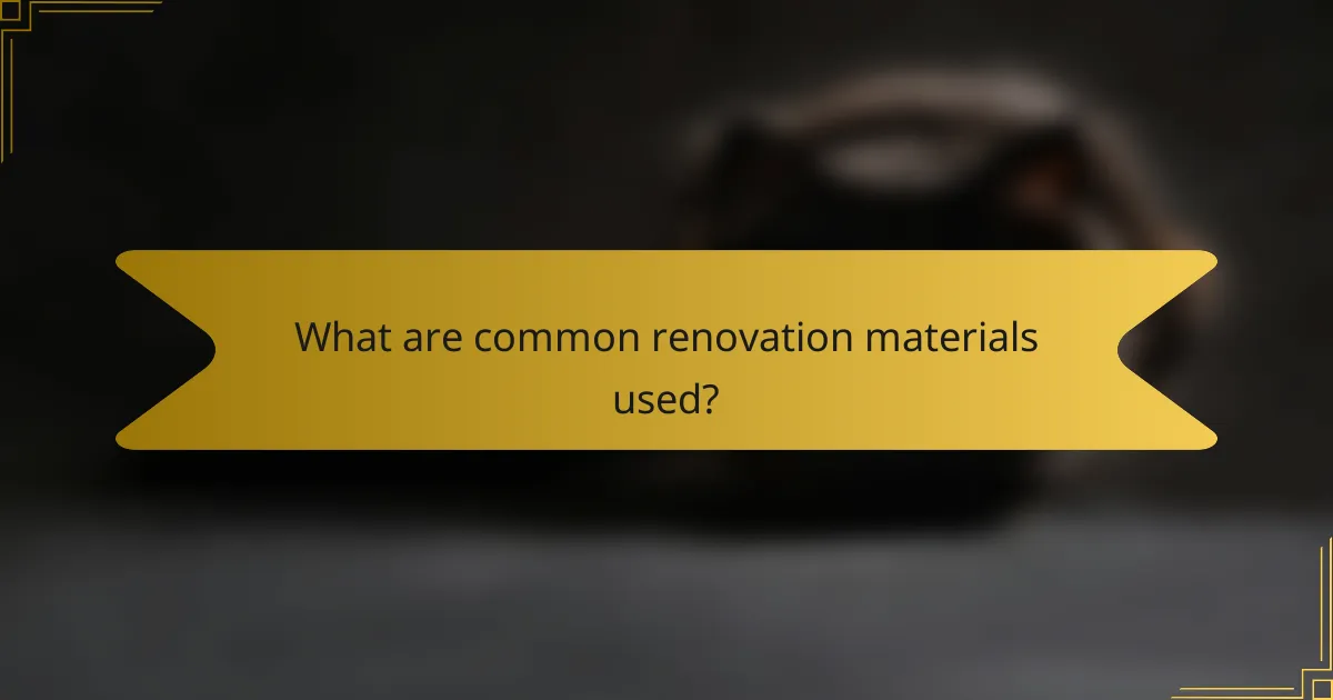 What are common renovation materials used?