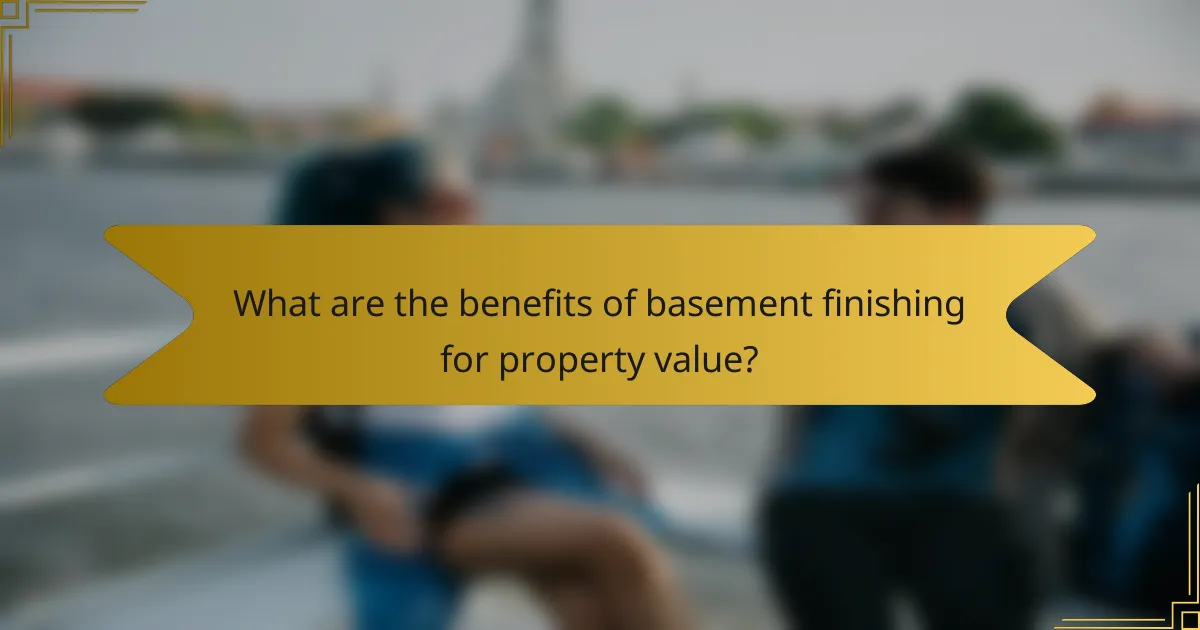 What are the benefits of basement finishing for property value?