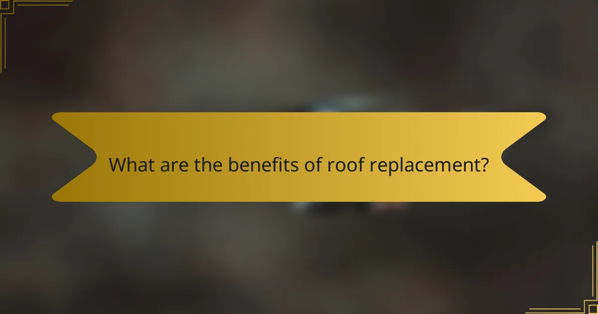 What are the benefits of roof replacement?