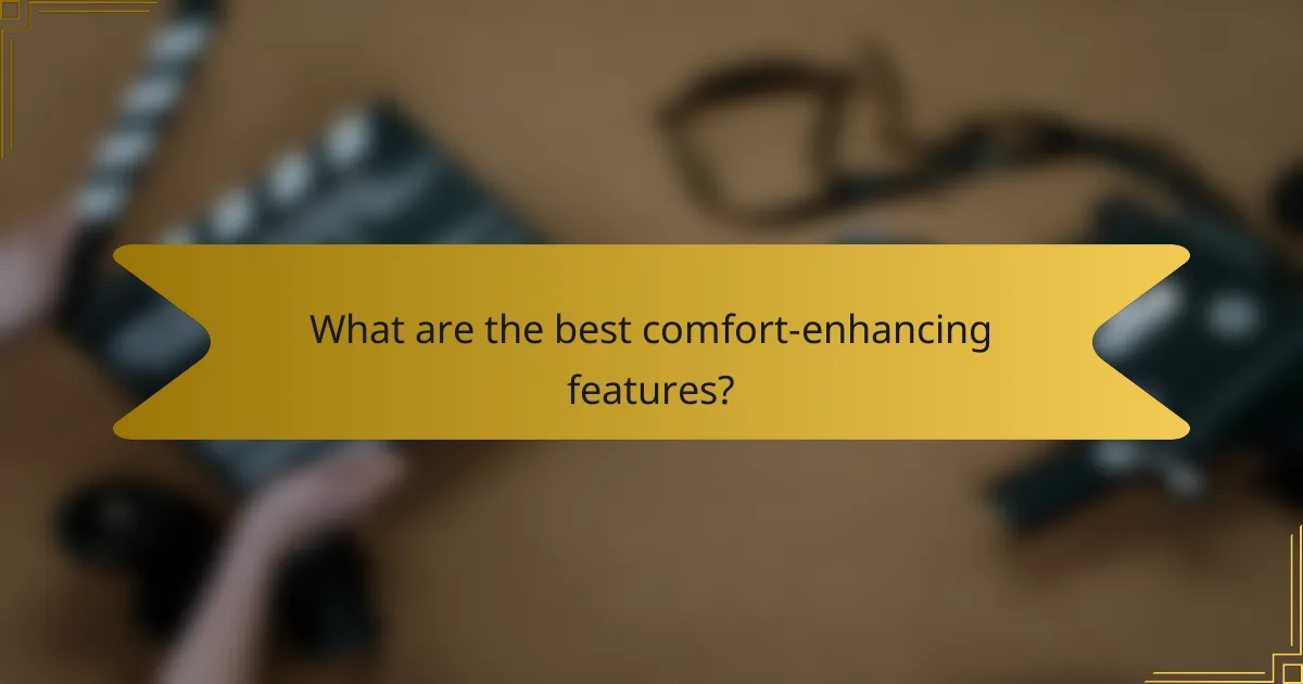 What are the best comfort-enhancing features?