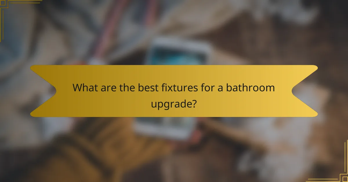 What are the best fixtures for a bathroom upgrade?