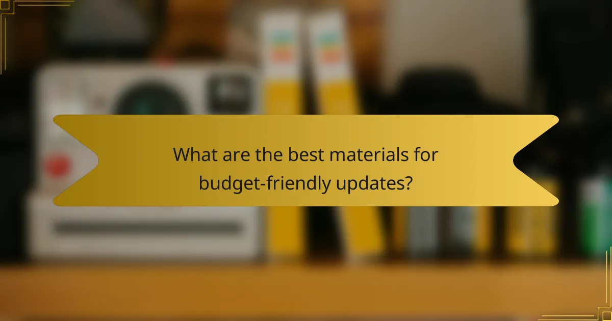 What are the best materials for budget-friendly updates?