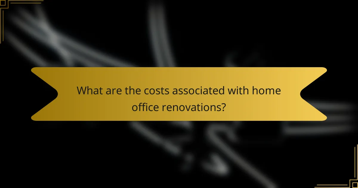 What are the costs associated with home office renovations?