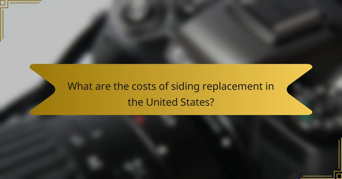 What are the costs of siding replacement in the United States?