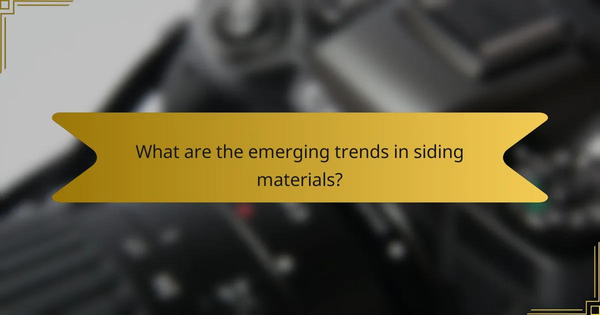 What are the emerging trends in siding materials?