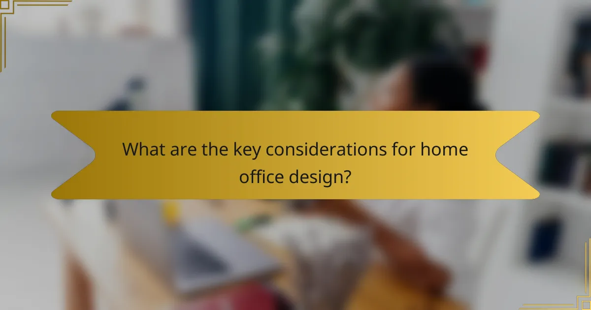 What are the key considerations for home office design?