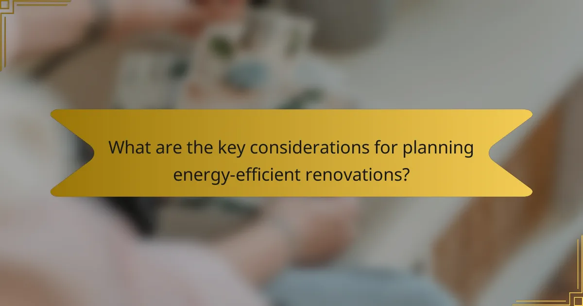 What are the key considerations for planning energy-efficient renovations?