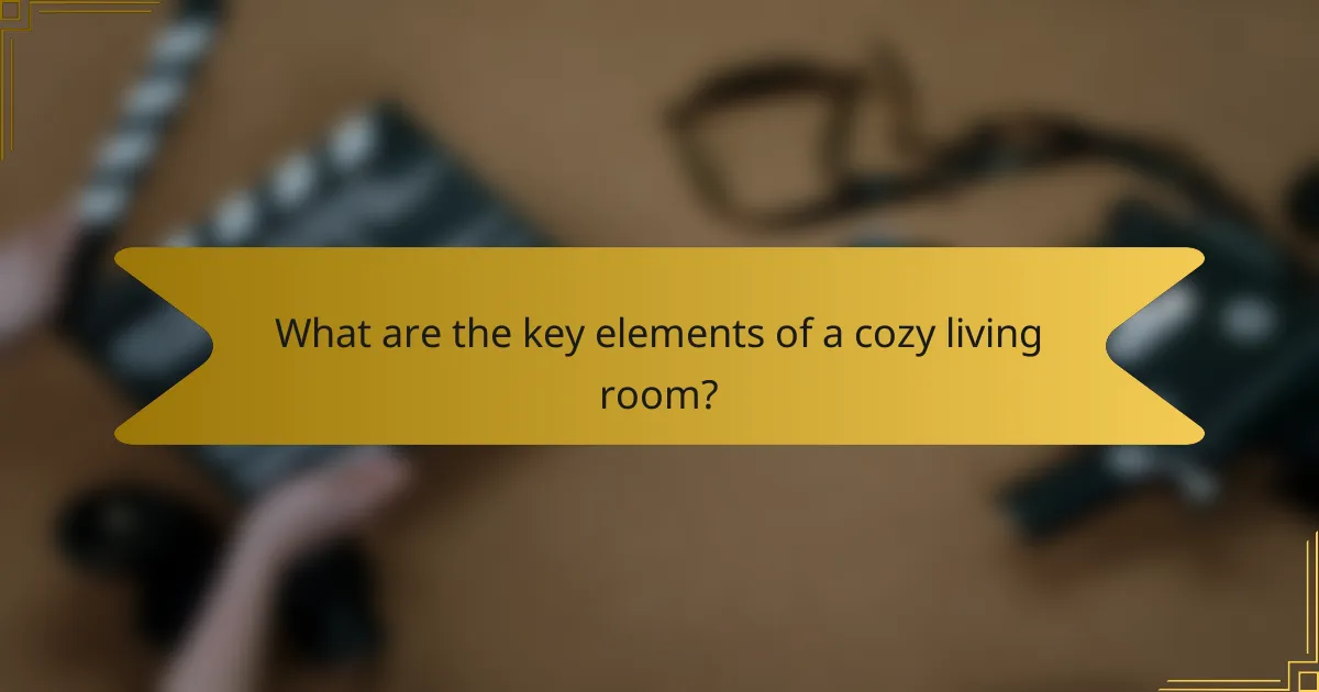 What are the key elements of a cozy living room?