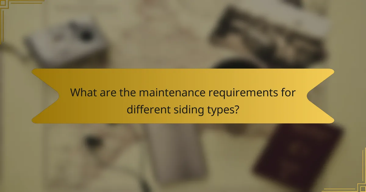 What are the maintenance requirements for different siding types?