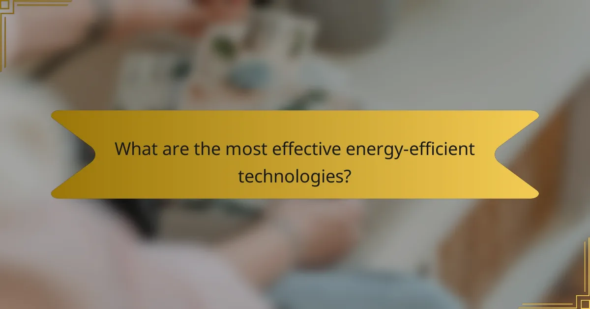 What are the most effective energy-efficient technologies?