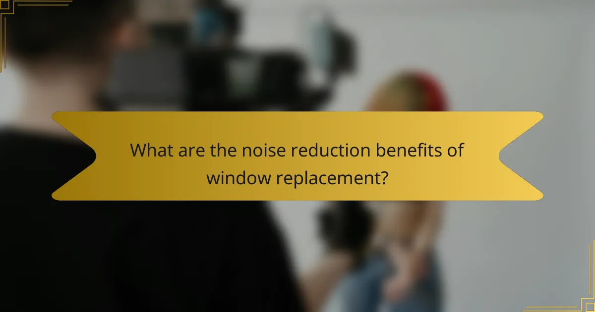 What are the noise reduction benefits of window replacement?