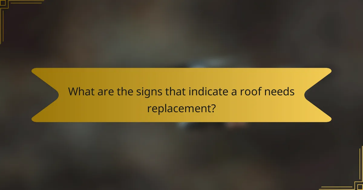 What are the signs that indicate a roof needs replacement?