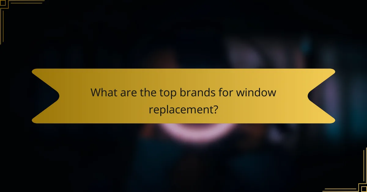 What are the top brands for window replacement?