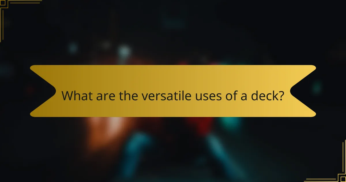 What are the versatile uses of a deck?