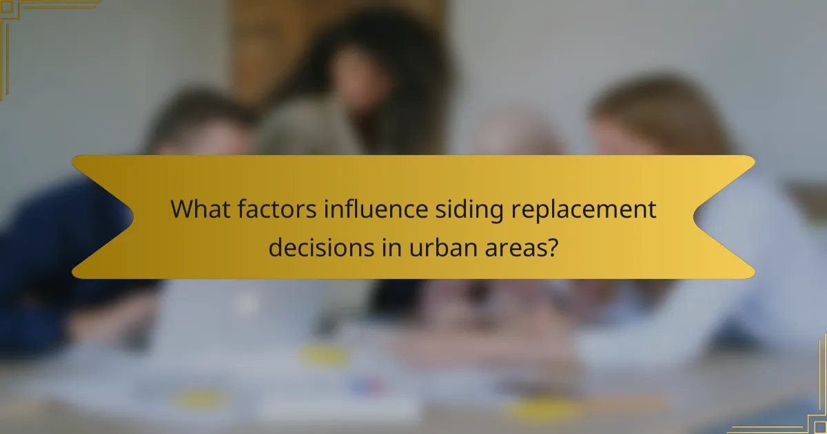 What factors influence siding replacement decisions in urban areas?