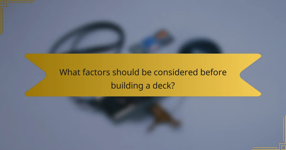 What factors should be considered before building a deck?