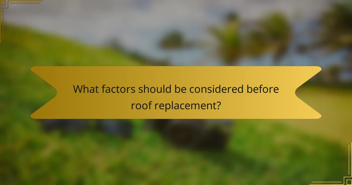 What factors should be considered before roof replacement?