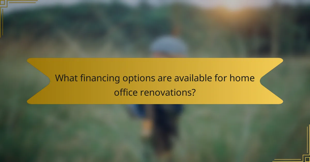 What financing options are available for home office renovations?