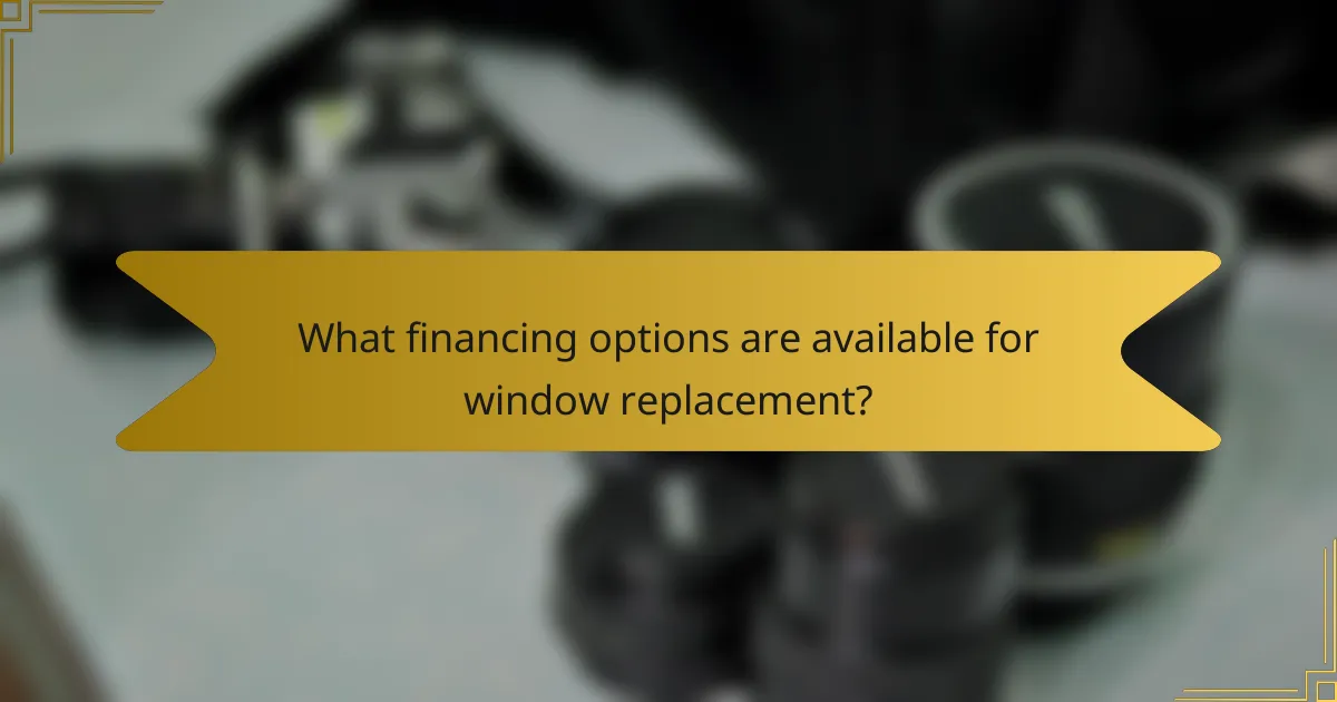 What financing options are available for window replacement?