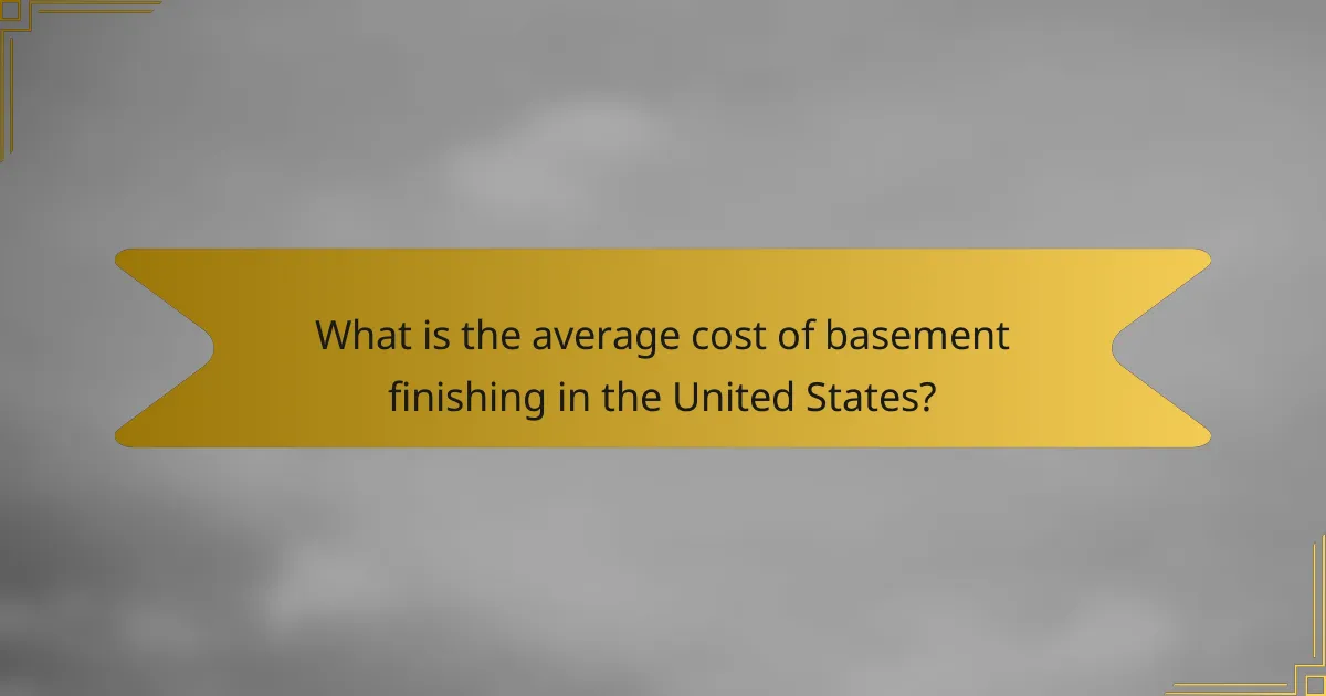 What is the average cost of basement finishing in the United States?