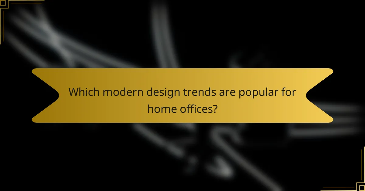 Which modern design trends are popular for home offices?